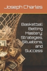 Basketball Betting Mastery: Strategies, Situations, and Success Cover Image