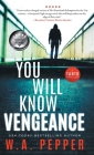 You Will Know Vengeance: A Tanto Thriller By W. A. Pepper Cover Image