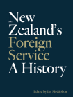 New Zealand's Foreign Service: A history By Ian McGibbon (Editor) Cover Image