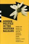 Gender Politics in the Western Balkans: Women and Society in Yugoslavia and the Yugoslav Successor States (Post-Communist Cultural Studies) By Sabrina P. Ramet (Editor) Cover Image