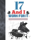 17 And I Work For It: Hockey Gift For Teen Boys And Girls Age 17 Years Old - College Ruled Composition Writing School Notebook To Take Class Cover Image