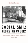 Socialism in Georgian Colors: The European Road to Social Democracy, 1883-1917 Cover Image