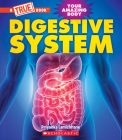 Digestive System (A True Book: Your Amazing Body) (A True Book (Relaunch)) By Priyanka Lamichhane Cover Image