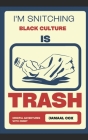 I'm Snitching!: Black Culture Is Trash! By Jamaal Cox Cover Image