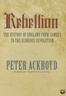 Rebellion: The History of England from James I to the Glorious Revolution Cover Image