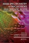 Mass Spectrometry of Nucleosides and Nucleic Acids By Joseph H. Banoub (Editor), Patrick A. Limbach (Editor) Cover Image