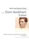 ... Eure dankbare Luise: Briefe von Luise Zerweck aus Afrika, 1893/94 By Marie-Luise Baumert (Editor) Cover Image