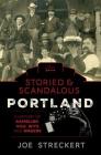 Storied & Scandalous Portland, Oregon: A History of Gambling, Vice, Wits, and Wagers By Joe Streckert Cover Image