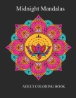 Midnight Mandalas: An Adult Coloring Book for Stress Relieving Design Coloring Pages By Mrz Books House Cover Image