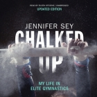Chalked Up (Updated Edition): My Life in Elite Gymnastics By Jennifer Sey, Eileen Stevens (Read by) Cover Image