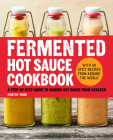 Fermented Hot Sauce Cookbook: A Step-by-Step Guide to Making Hot Sauce From Scratch Cover Image