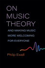 On Music Theory, and Making Music More Welcoming for Everyone (Music and Social Justice) By Philip Ewell Cover Image
