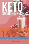 Keto Smoothie Recipes: 140 Delicious Healthy Smoothie Recipes for Weight Loss and Vitality By J. Presiloski Cover Image