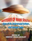 Mysteries of Mount Shasta: Home Of The Underground Dwellers and Ancient Gods By Timothy Green Beckley Cover Image