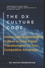 THE Dx CULTURE CODE: How to Use Organizational Culture to Drive Digital Transformation as Your Competitive Advantage By Mayda Barsumyan Cover Image