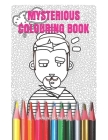 Mysterious Colouring Book: Colouring book for teenagers and adults, with unrealistic characters, objects and freaks that arouse fantasies. By Magnetic Word Cover Image