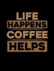 Life Happens Coffee Helps: Funny Quotes and Pun Themed College Ruled Composition Notebook By Punny Notebooks Cover Image