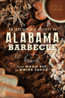 An Irresistible History of Alabama Barbecue: From Wood Pit to White Sauce (American Palate) By Mark A. Johnson Cover Image
