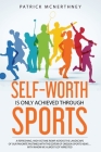 Self-Worth Is Only Achieved Through Sports By Patrick McNerthney, Jane Stewart (Editor), Arran Gimba (Foreword by) Cover Image