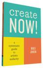 Create Now!: A Systematic Guide to Artistic Audacity By Marlo Johnson Cover Image