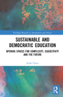 Sustainable and Democratic Education: Opening Spaces for Complexity, Subjectivity and the Future By Sarah Chave Cover Image