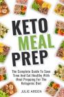 Keto Meal Prep: The Complete Guide to Save Time and Eat Healthy with Meal Prepping for the Ketogenic Diet Cover Image