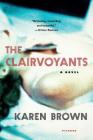The Clairvoyants: A Novel By Karen Brown Cover Image