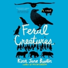 Feral Creatures By Kira Jane Buxton, Robert Petkoff (Read by) Cover Image