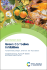Green Corrosion Inhibition: Fundamentals, Design, Synthesis and Applications By Chandrabhan Verma, Mumtaz A. Quraishi, Dheeraj Singh Chauhan Cover Image