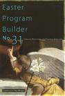 Easter Program Builder No. 31: Creative Resources for Program Directors (Lillenas Drama) By Kimberly Messer (Editor) Cover Image