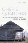 Cherie Quarters: The Place and the People That Inspired Ernest J. Gaines By Ruth Laney Cover Image