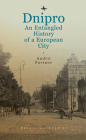 Dnipro: An Entangled History of a European City (Ukrainian Studies) Cover Image