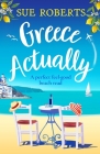 Greece Actually: A perfect feel-good beach read By Sue Roberts Cover Image
