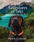 The Adventure of Jake, the Labrador Retriever: Jake Swims the Big River By Paula Courtright Cover Image