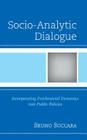 Socio-Analytic Dialogue: Incorporating Psychosocial Dynamics Into Public Policies By Bruno Boccara Cover Image