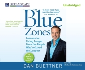 The Blue Zones: Lessons for Living Longer from the People Who've Lived the Longest By Dan Buettner, Michael McConnohie (Narrated by) Cover Image