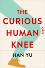 The Curious Human Knee By Han Yu Cover Image