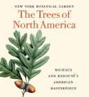 The Trees of North America: Michaux and Redouté's American Masterpiece (Tiny Folio) By David Allen Sibley (Afterword by), Gregory Long (Foreword by), Susan M. Fraser (Preface by), Marta McDowell (Introduction by) Cover Image