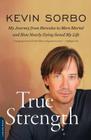True Strength: My Journey from Hercules to Mere Mortal -- and How Nearly Dying Saved My Life Cover Image