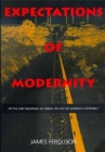 Expectations of Modernity: Myths and Meanings of Urban Life on the Zambian Copperbelt (Perspectives on Southern Africa #57) By James Ferguson Cover Image