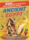 Ancient Egypt: 500 Interesting Facts About Egyptian History By Ahoy Publications Cover Image