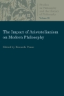 The Impact of Aristotelianism on Modern Philosophy (Studies in Philosophy & the History of Philosophy) By Ricardo Pozzo (Editor) Cover Image