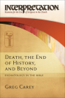 Death, the End of History, and Beyond: Eschatology in the Bible (Interpretation: Resources for the Use of Scripture in the Ch) Cover Image