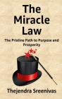 The Miracle Law: The Pristine Path to Purpose and Prosperity By Thejendra Sreenivas Cover Image