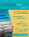 Stopping the Pain: A Workbook for Teens Who Cut and Self Injure By Lawrence E. Shapiro Cover Image