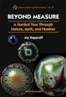 Beyond Measure: A Guided Tour Through Nature, Myth and Number (Knots and Everything #28) Cover Image