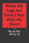 When My Legs Are Tired I Run with My Heart: Day-By-Day Running Log 2019-2021 Cover Image