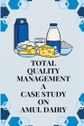 Total Quality Management A Case Study on AMUL Dairy By Khan Niha N Cover Image