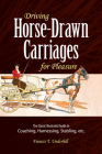 Driving Horse-Drawn Carriages for Pleasure: The Classic Illustrated Guide to Coaching, Harnessing, Stabling, Etc. (Dover Transportation) By Francis T. Underhill Cover Image