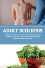 Adult Scoliosis: A Beginner's 2-Week Quick Start Guide on Managing Adult Scoliosis Through Diet and Other Natural Methods, With Sample By Patrick Marshwell Cover Image